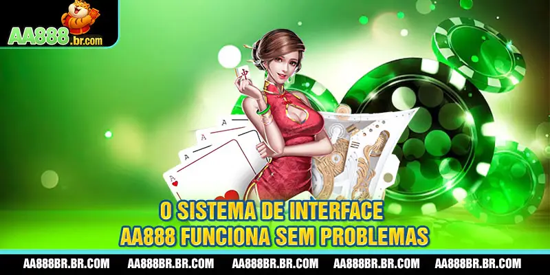 O sistema de interface AA888 funciona sem problemas